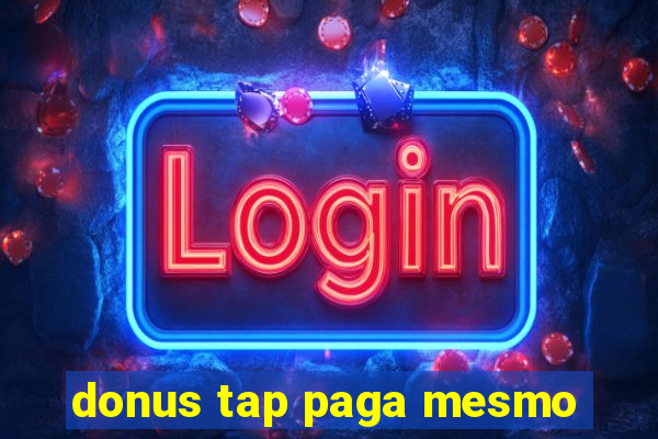 donus tap paga mesmo